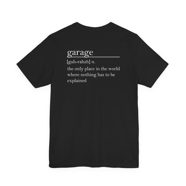 Garage – The Only Place in the World Where Nothing Has to Be Explained” Tee